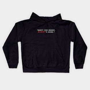 Don’t you worry. Daddy’s home Kids Hoodie